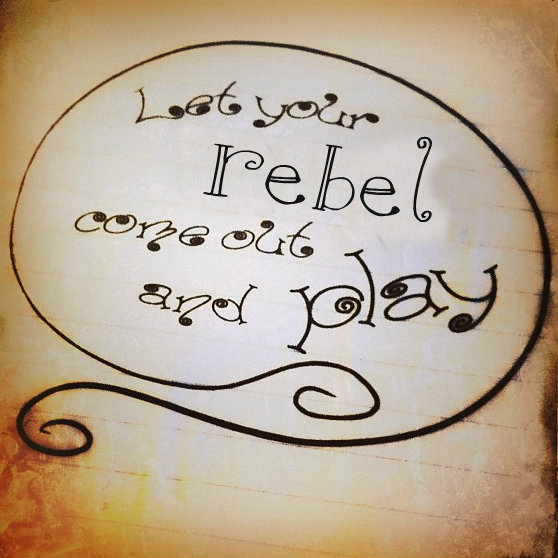 Let Your Rebel Come Out and Play: photo credit - Sandi Amorim What does it mean to be a rebel?